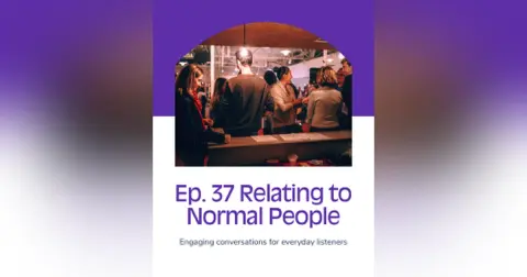 Ep. 37 Relating to Normal People