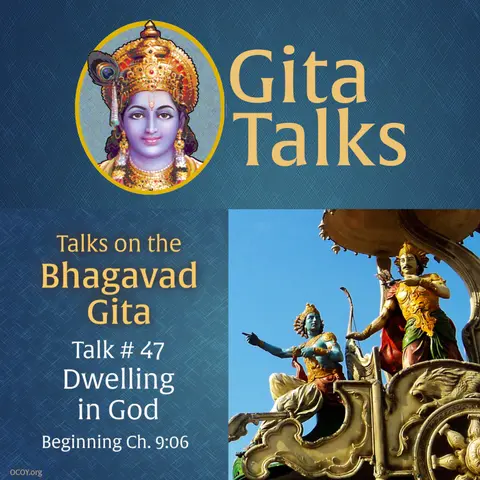 Gita Talk 47–Dwelling in God