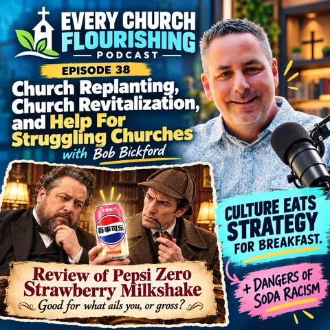 Church Replanting, Church Revitalization, and Help For Struggling Churches with Bob Bickford. Culture Eats Strategy For Breakfast. + Dangers of Soda Racism.