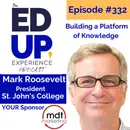 332: Building a Platform of Knowledge - with Mark Roosevelt, President, St. John's College