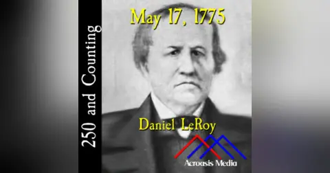 May 17, 1775: Daniel LeRoy