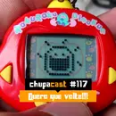 Episódio #117 – Quero que volte!!!