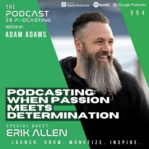 Podcasting: When Passion Meets Determination - Erik Allen [594]