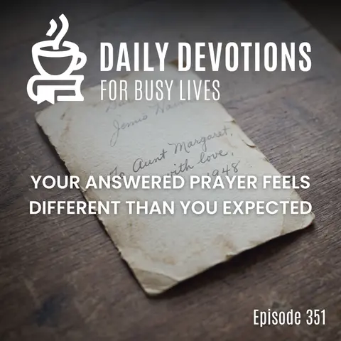 Your Answered Prayer Feels Different Than You Expected