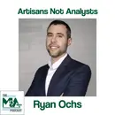 Artisans not Analysts with Ryan Ochs