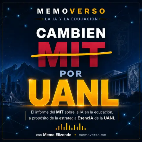 "Cambien MIT por UANL". El informe del MIT sobre la IA en la educación, a propósito de la estrategia EsencIA de la UANL.