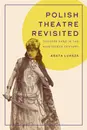 Polish Theatre Revisited: A Conversation with Dr Agata Luksza