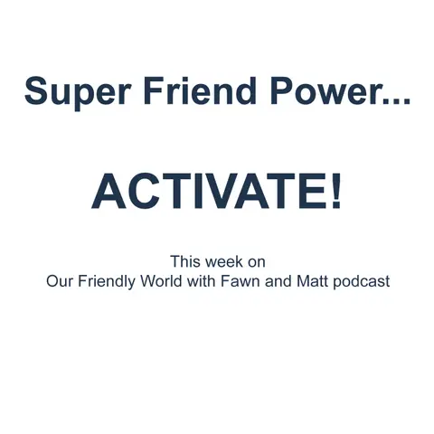 Super Friend Power...ACTIVATE!