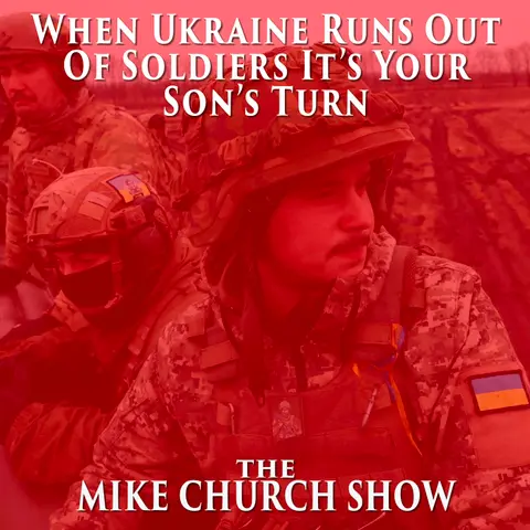 When Ukraine Runs Out Of Soldiers It’s Your Son’s Turn