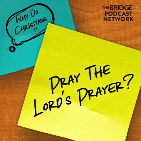 Why Do Christians Pray The Lord's Prayer?