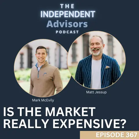The Independent Advisors Podcast Episode #367: Is the Market Really Expensive?
