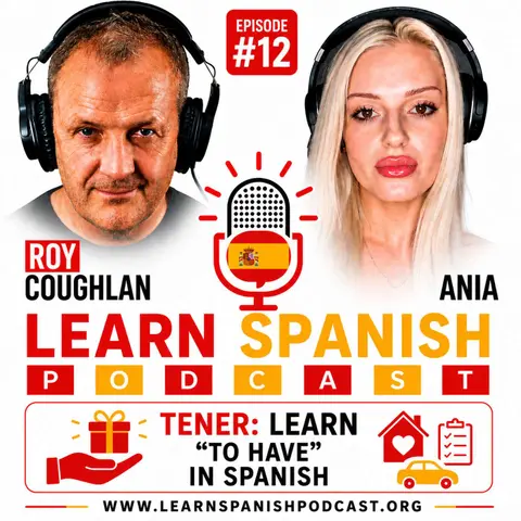 #12 Tener: Learn "To Have" in Spanish | Learn Spanish Podcast
