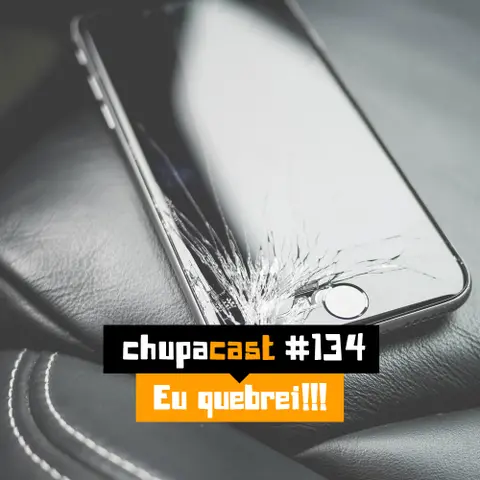 Episódio #134 – Eu quebrei