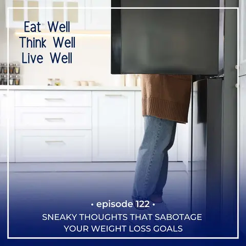 Sneaky Thoughts That Sabotage Your Weight Loss Goals [Ep. 122]