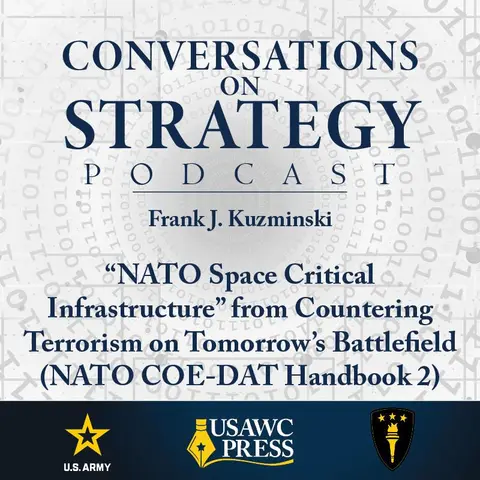 Conversations on Strategy Podcast – Ep 15 – Frank J. Kuzminski – “NATO Space Critical Infrastructure” from Countering Terrorism on Tomorrow’s Battlefield (NATO COE-DAT Handbook 2)