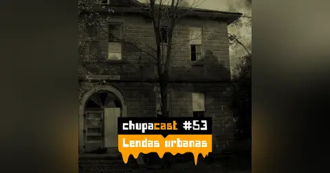 Episódio #53 – Lendas urbanas