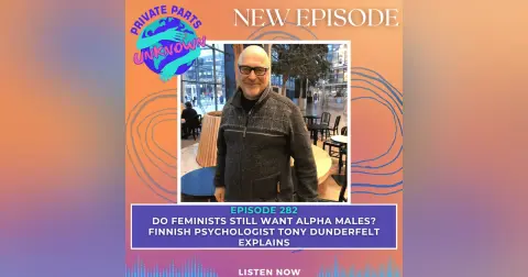 Do Feminists Still Want Alpha Males? Finnish Psychologist Tony Dunderfelt Explains