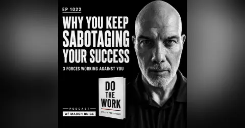 EP 1022: Why You Keep Sabotaging Your Own Success | 3 Forces Working Against You
