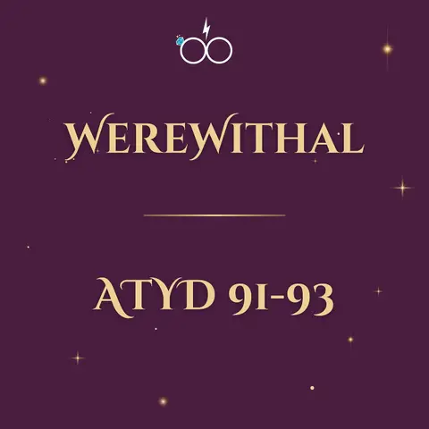 WEREwithal: ATYD Chapters 91-93