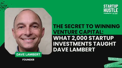The Secret to Winning Venture Capital: What 2,000 Startup Investments Taught Dave Lambert