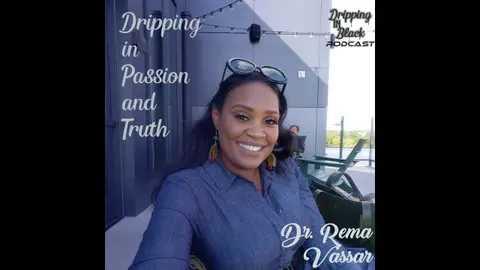 Dripping in Passion and Truth featuring Dr. Rema Vassar