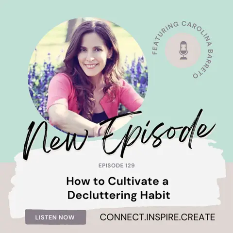 129 How to Cultivate a Decluttering Habit with Carolina Barreto