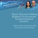 Burst Decision-Making Bubbles to Accelerate Growth
