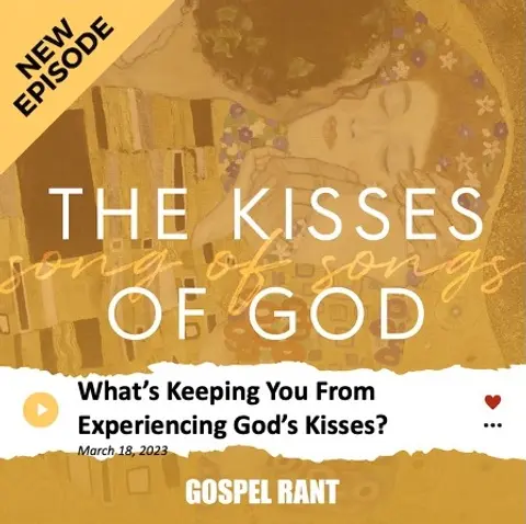 What is Keeping You From Experiencing God’s Kisses? (SOS3)
