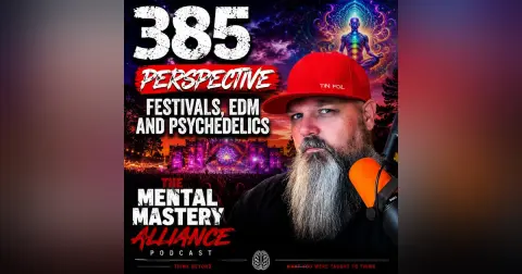 #385: Perspective | Festivals | EDM | Psychedelics.