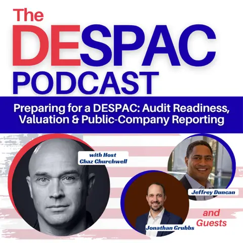 Preparing for a DESPAC: Audit Readiness, Valuation & Public-Company Reporting with Jonathan Grubbs and Jeffrey Duncan
