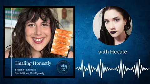 Healing Honestly - Finding OK - Season 6 Ep3 with Alisa Zipursky