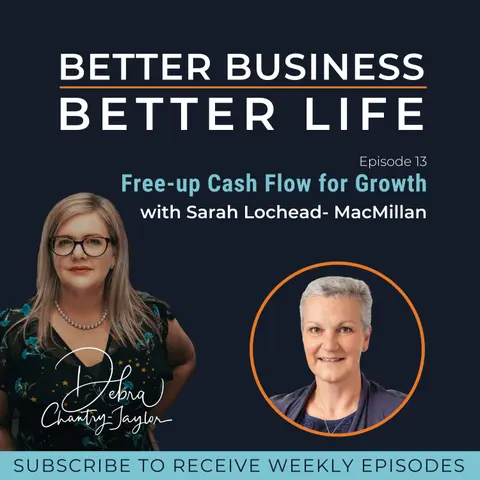 EXPERT SPOTLIGHT - Free up cash flow for growth with Sarah Lochead-MacMillan - Episode 13 of Better Business, Better Life!