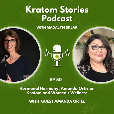 Ep 50: Hormonal Harmony: Amanda Ortiz on Kratom and Women's Wellness
