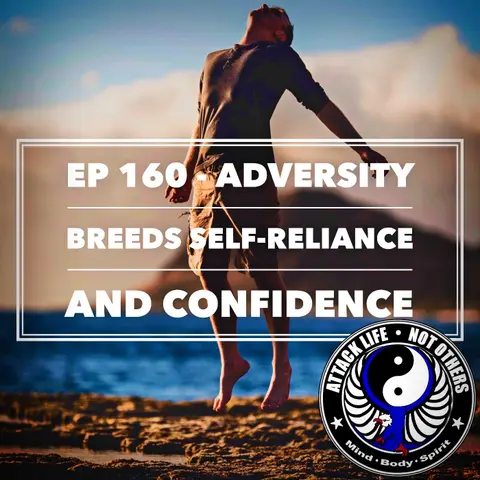 Ep 160 - Adversity Breeds Self-Reliance and Confidence