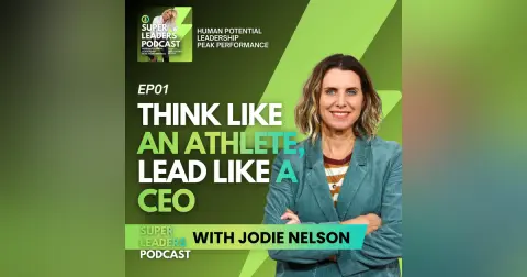 EP01 Think Like an Athlete, Lead Like a CEO with Jodie Nelson