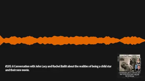 #105: A Conversation with John Lacy and Rachel Bailit about the realities of being a child star...