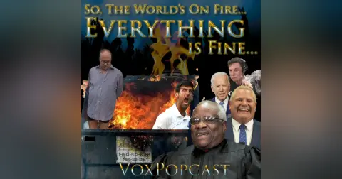 e222. So, The World’s On Fire… Everything is Fine…