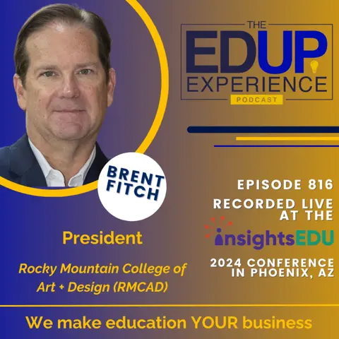 816: LIVE from ⁠InsightsEDU⁠ 2024 - with Brent Fitch, President, Rocky Mountain College of Art + Design (RMCAD)