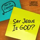 Why Do Christians Say Jesus Is God?