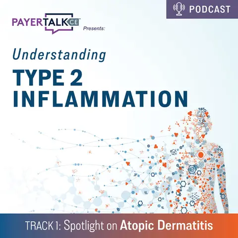 PayerTalkCE® Presents: Understanding Type 2 Inflammation: Spotlight on Atopic Dermatitis