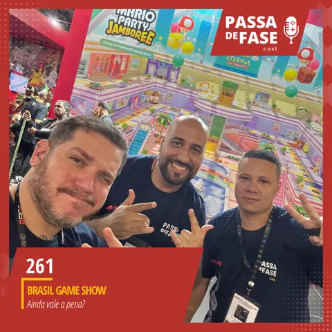 #261 | Brasil Game Show: Ainda vale a pena?