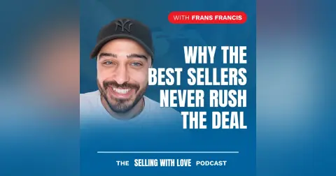 Why the Best Sellers Never Rush the Deal — Frans Francis