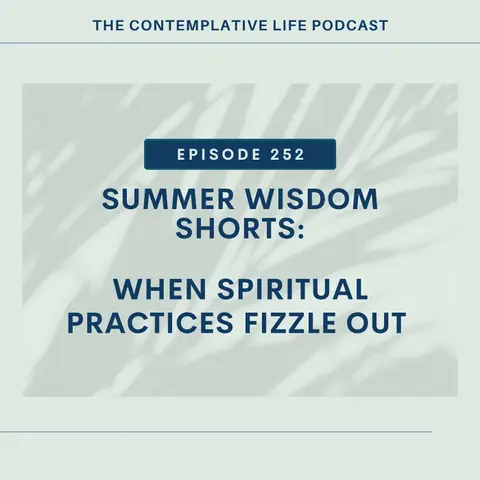 Ep 252 Summer Wisdom Shorts: When Spiritual Practices Fizzle Out