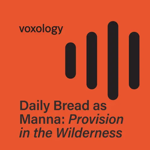 Daily Bread as Manna: Provision in the Wilderness
