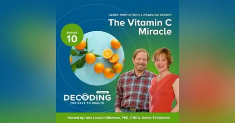 James Templeton’s Lifesaving Secret: The Vitamin C Miracle – Episode 10: Ann Louise Gittleman, PhD, CNS and James Templeton