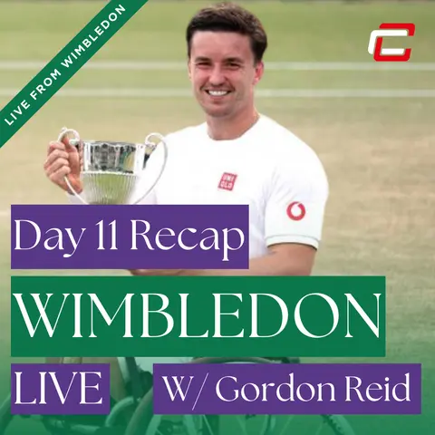Day 11 Wimbledon Recap w/ x30 Grand Slam Champion, Gordon Reid