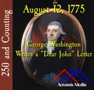 August 12, 1775: George Washington Writes a “Dear John” Letter