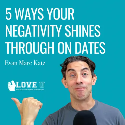5 Ways Your Negativity Shines Through on Dates