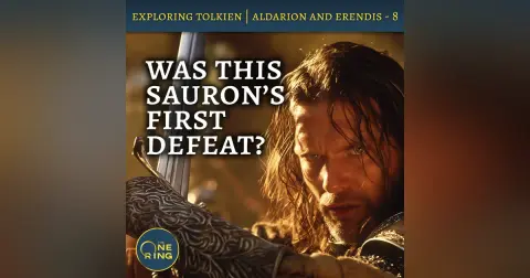 93. Sauron’s FIRST Defeat – Finishing Tolkien’s Unfinished Tale – Aldarion and Erendis – Part 8