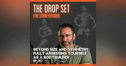 307 – Beyond Size and Symmetry:  Fully Assessing Yourself as a Bodybuilder